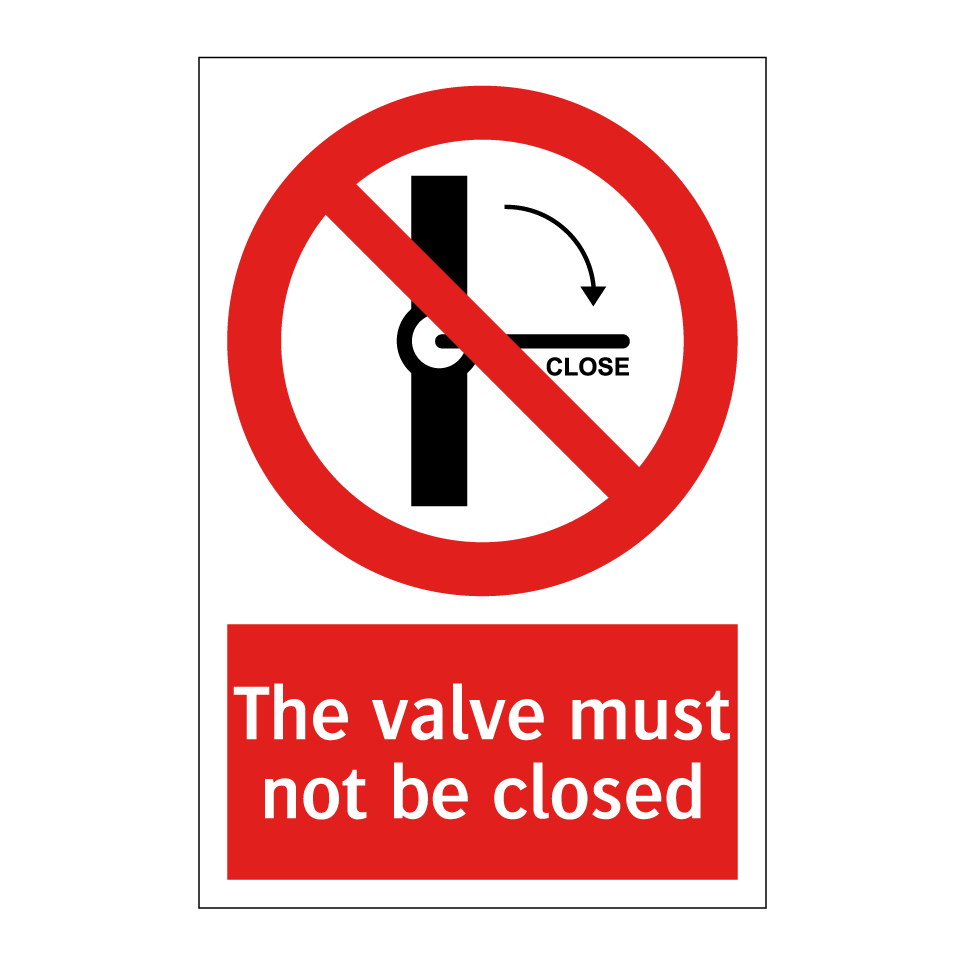 The valve must not be closed