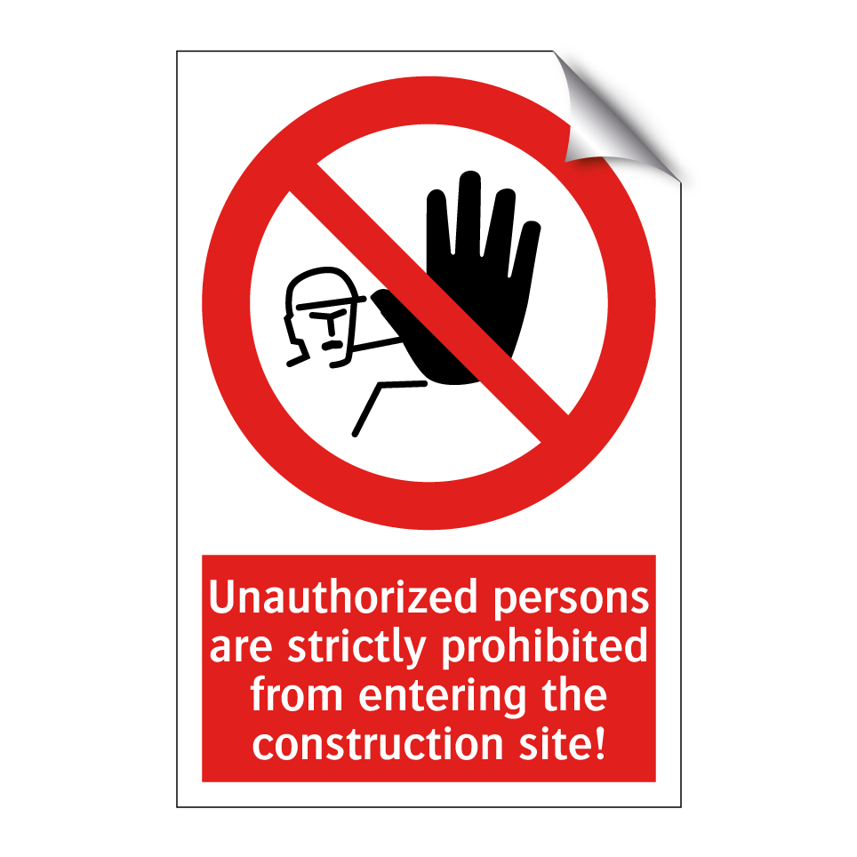 Unauthorized persons are strictly prohibited from entering the construction site!