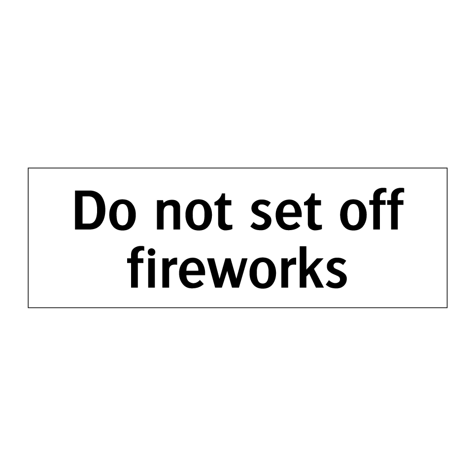 Do not set off fireworks