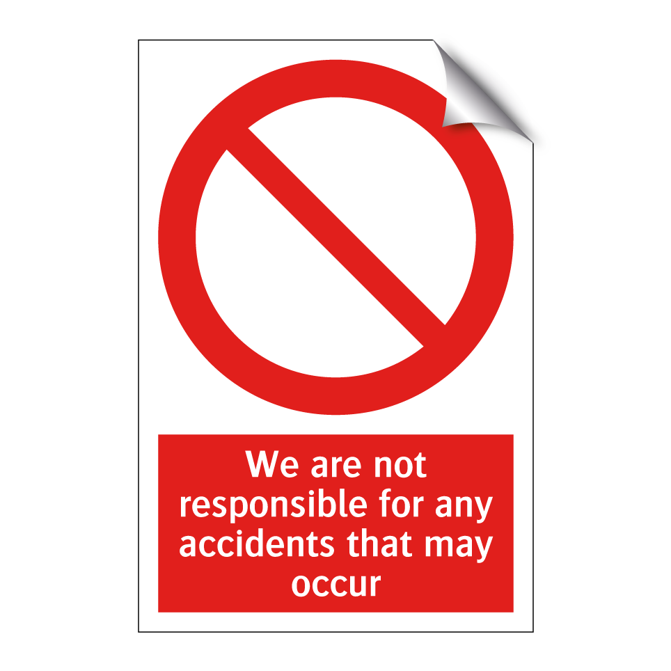 We are not responsible for any accidents that may occur