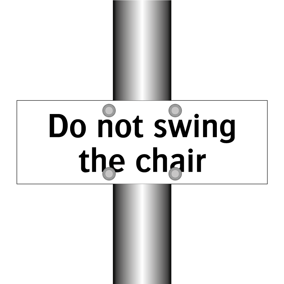 Do not swing the chair