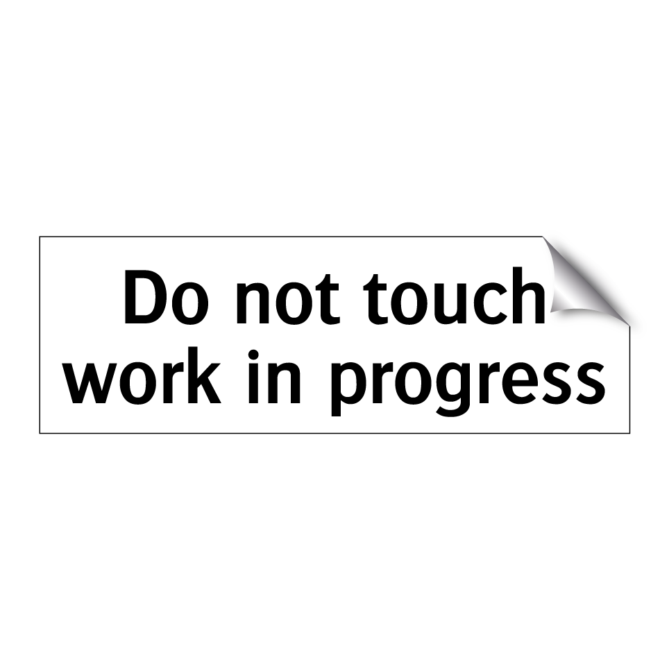 Do not touch work in progress