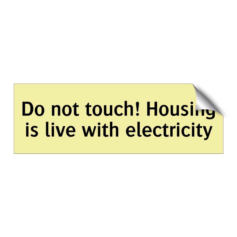 Do not touch! Housing is live with electricity
