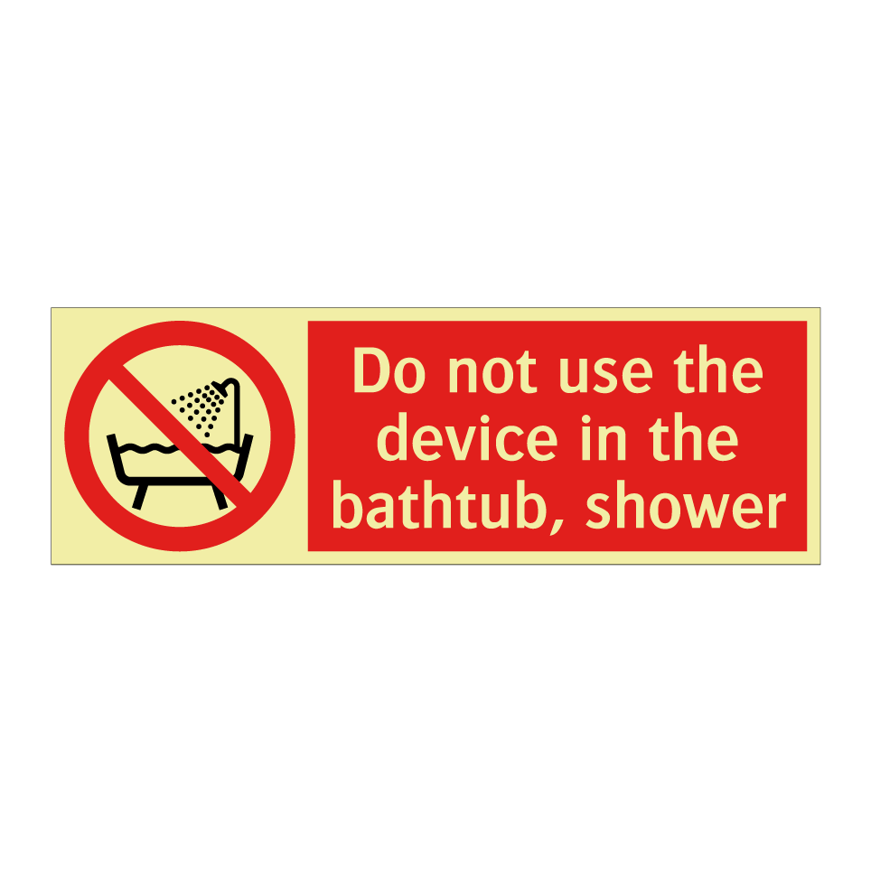 Do not use the device in the bathtub, shower
