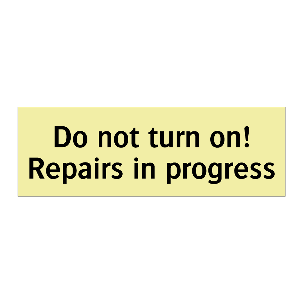 Do not turn on! Repairs in progress