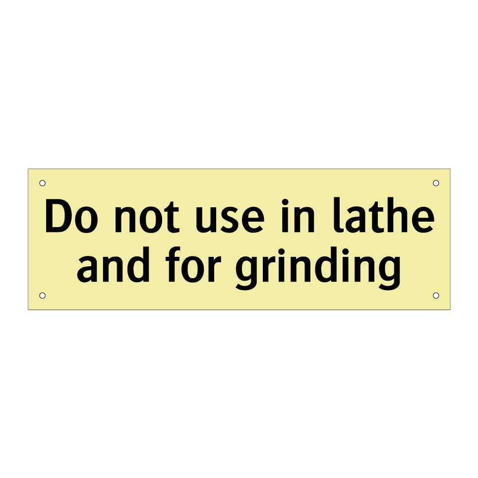Do not use in lathe and for grinding