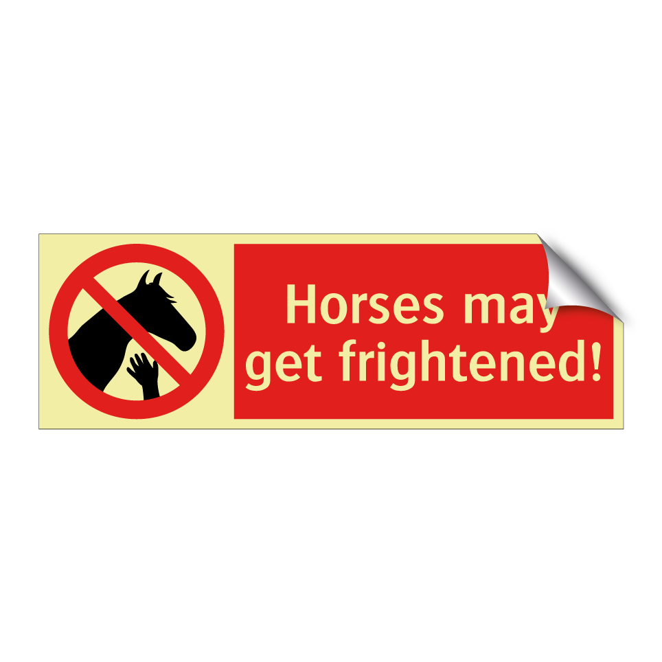 Horses may get frightened!