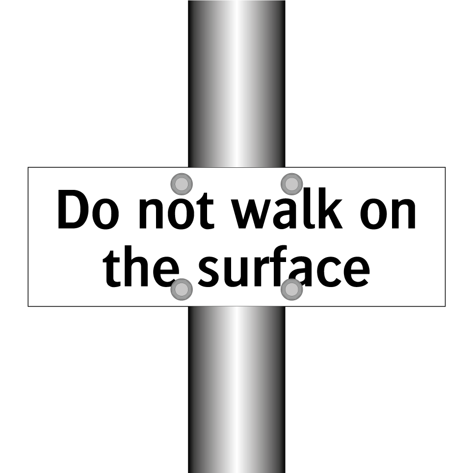 Do not walk on the surface