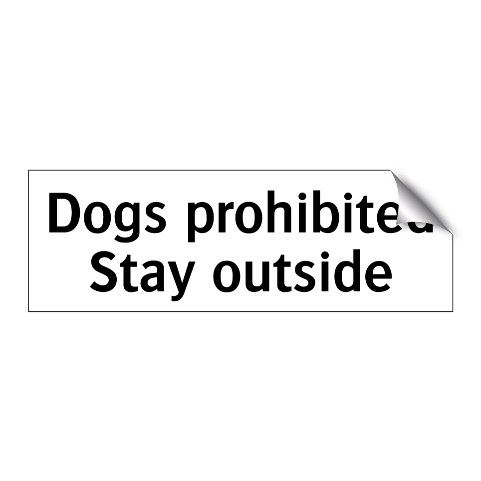 Dogs prohibited Stay outside