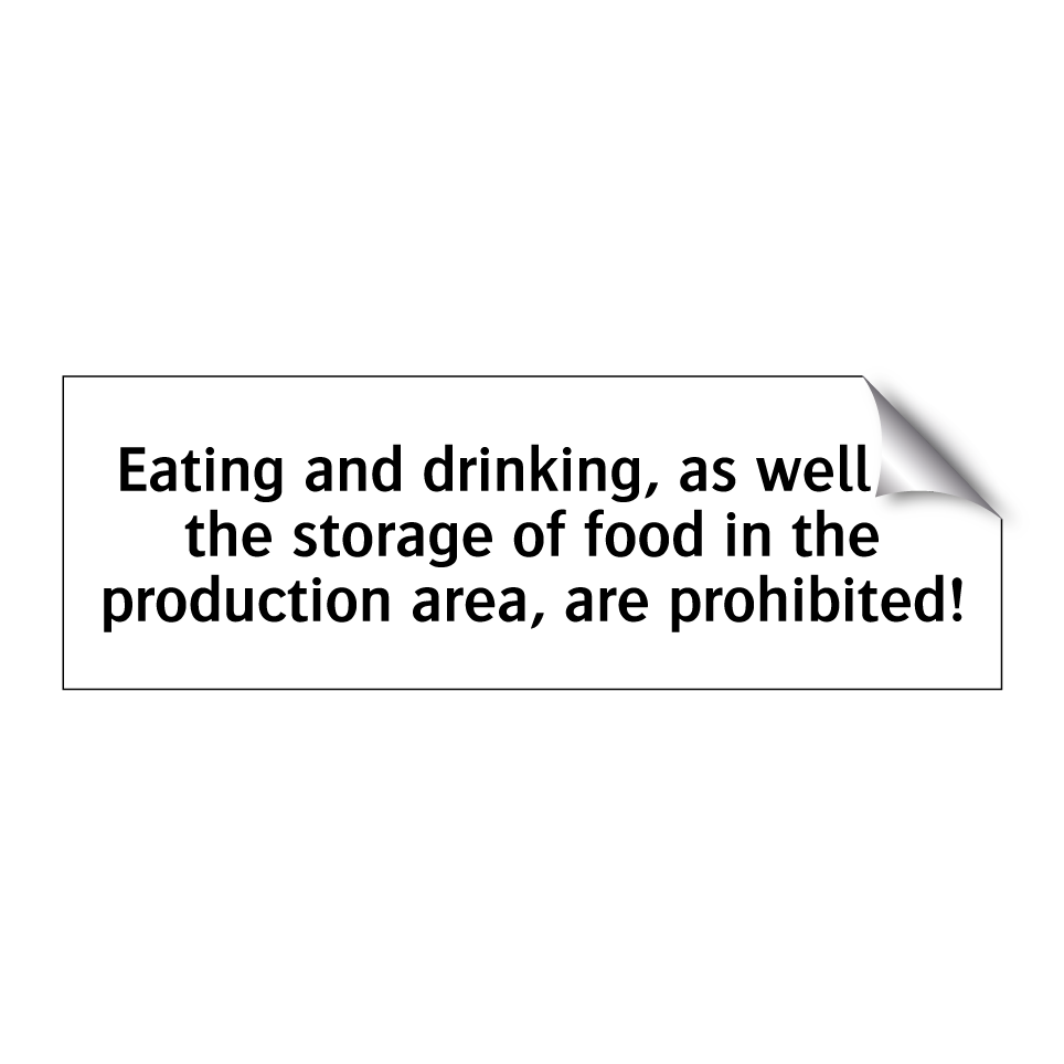 Eating and drinking, as well as the storage of food in the production area, are prohibited!