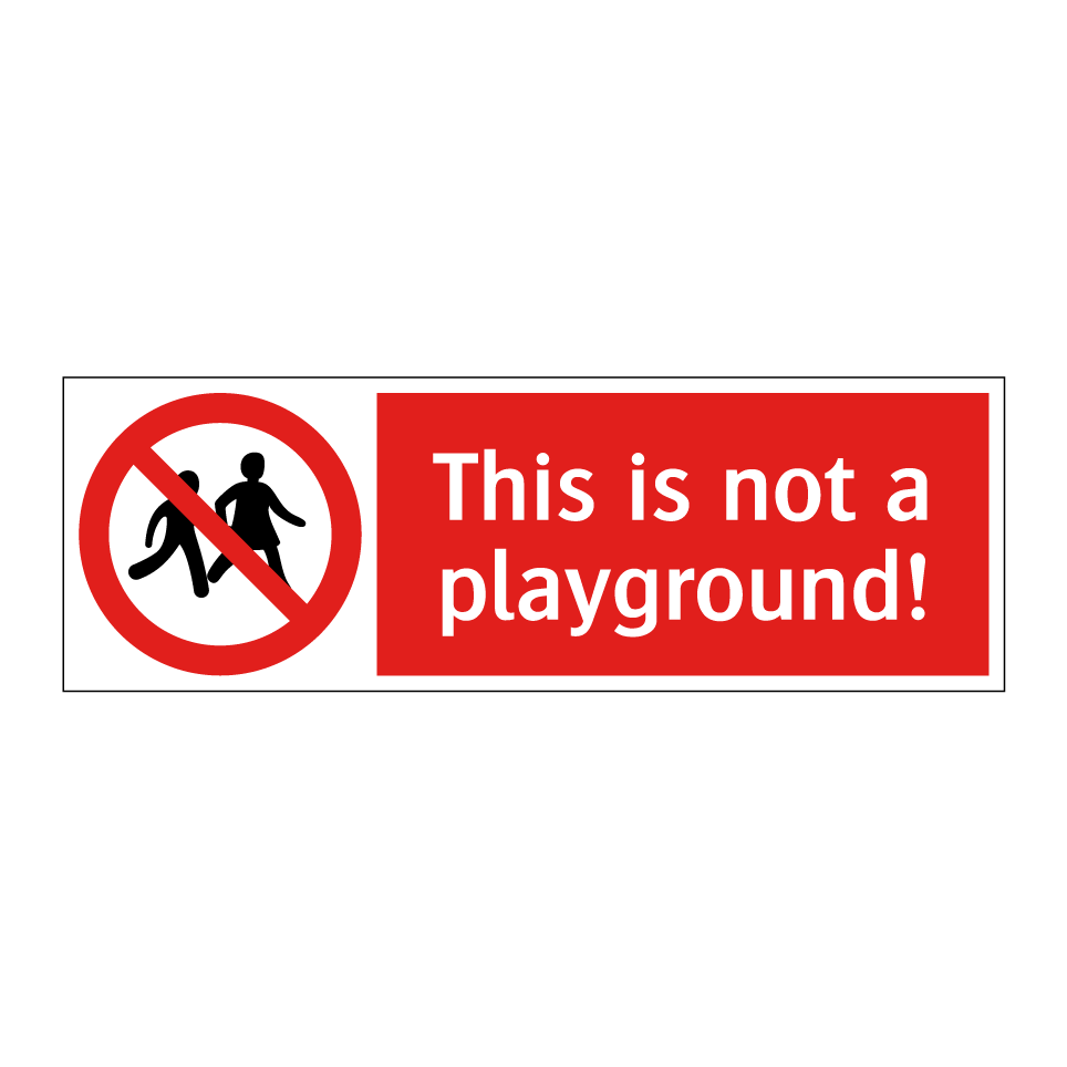 This is not a playground!