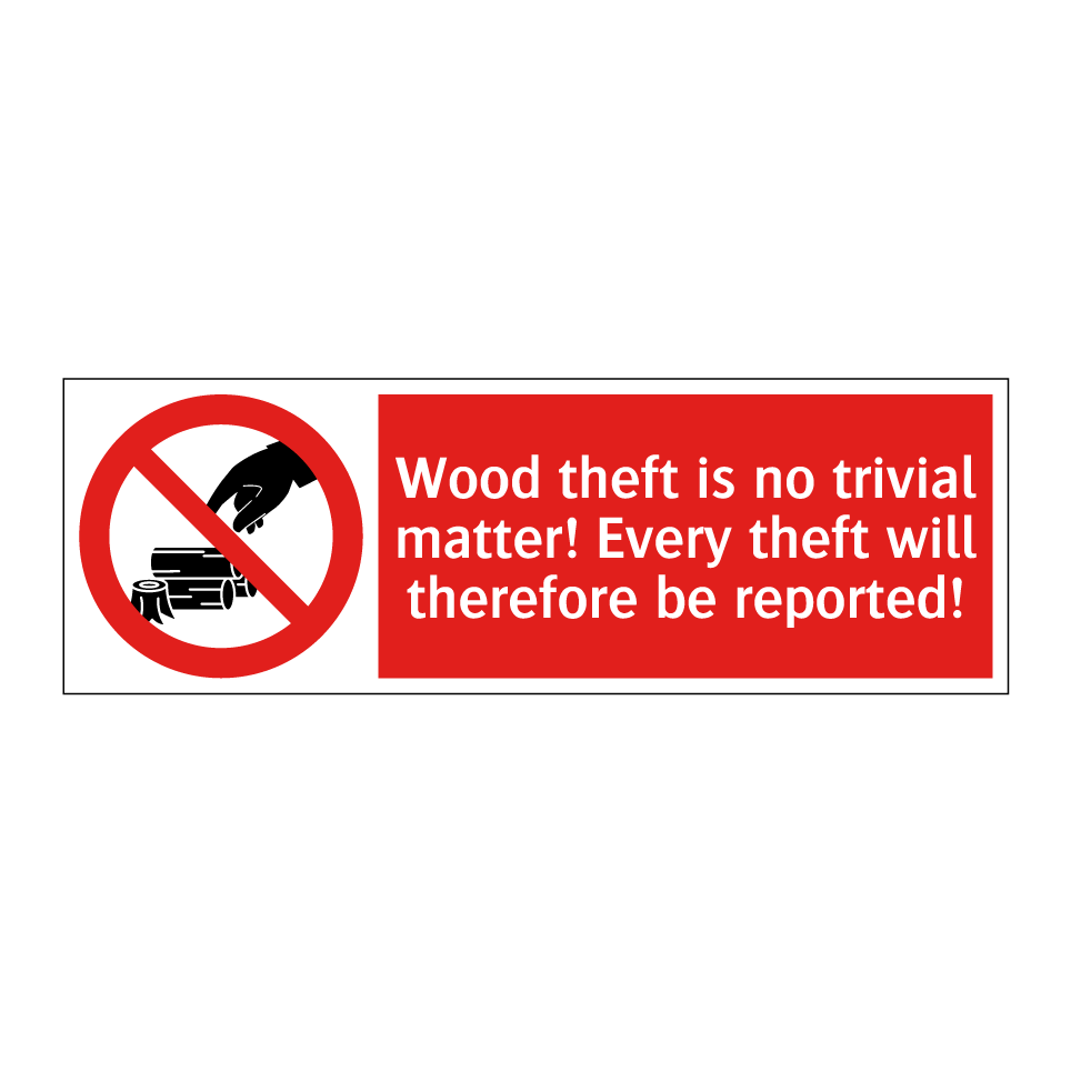 Wood theft is no trivial matter! Every theft will therefore be reported!
