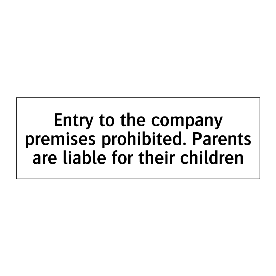 Entry to the company premises prohibited. Parents are liable for their children