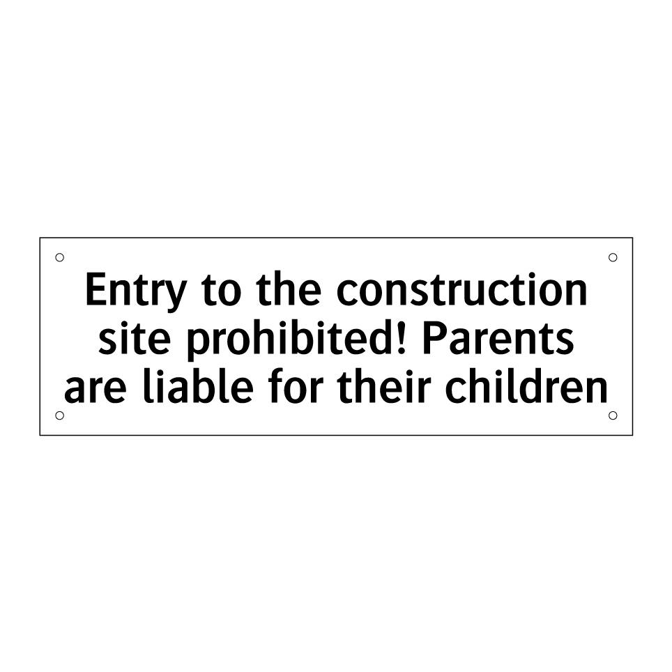 Entry to the construction site prohibited! Parents are liable for their children