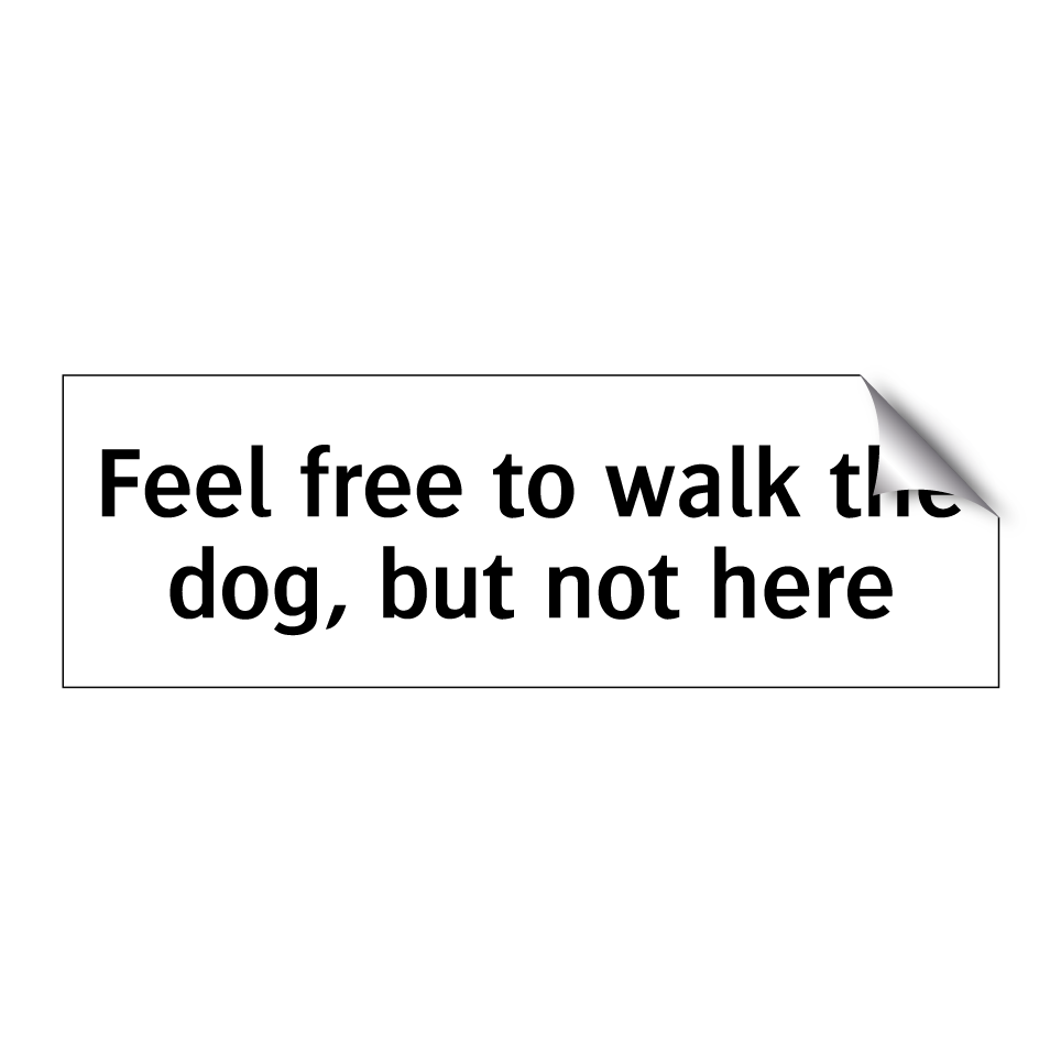 Feel free to walk the dog, but not here