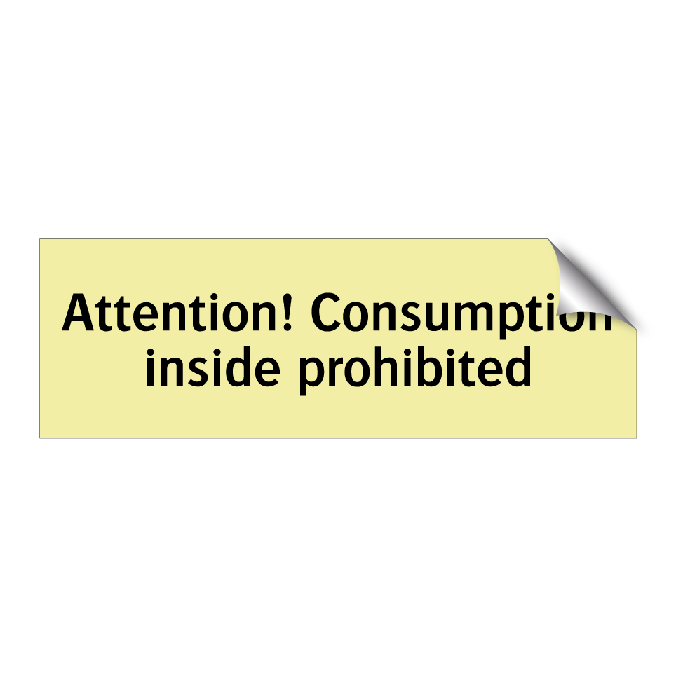 Attention! Consumption inside prohibited