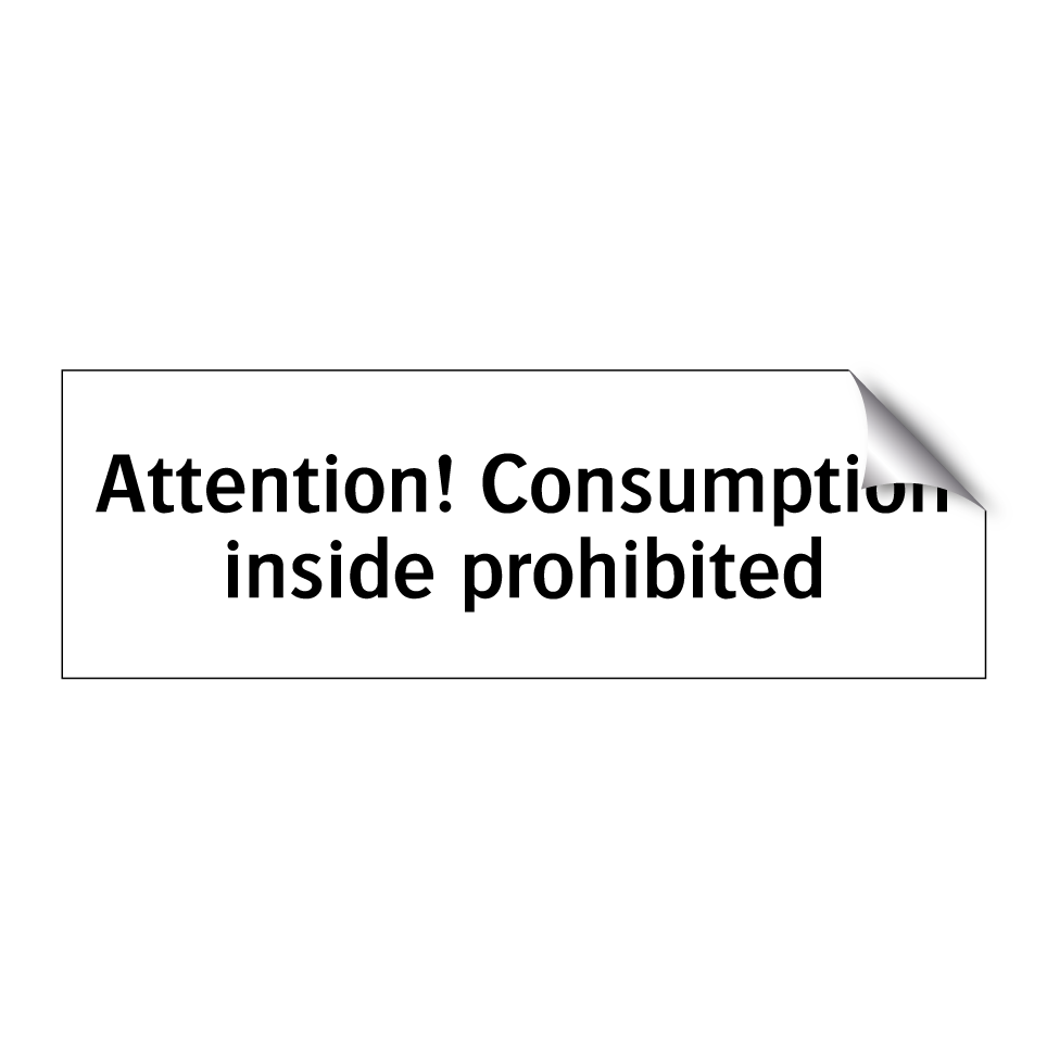 Attention! Consumption inside prohibited