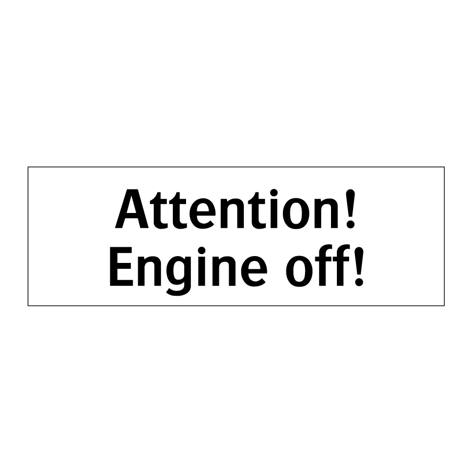 Attention! Engine off!