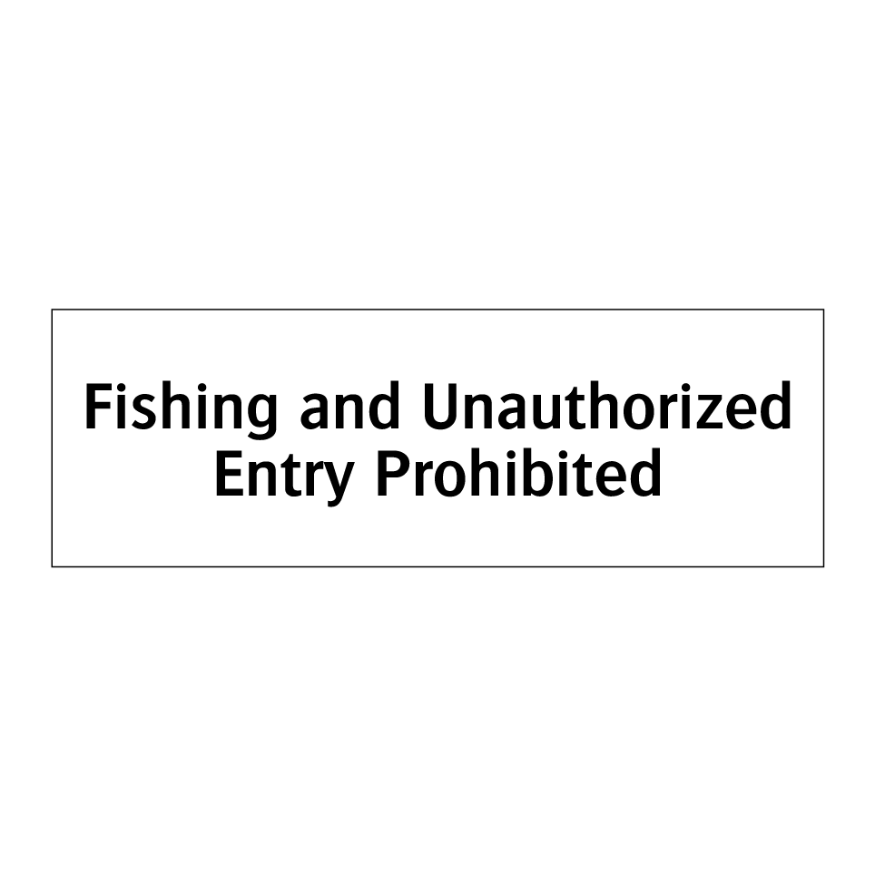 Fishing and Unauthorized Entry Prohibited