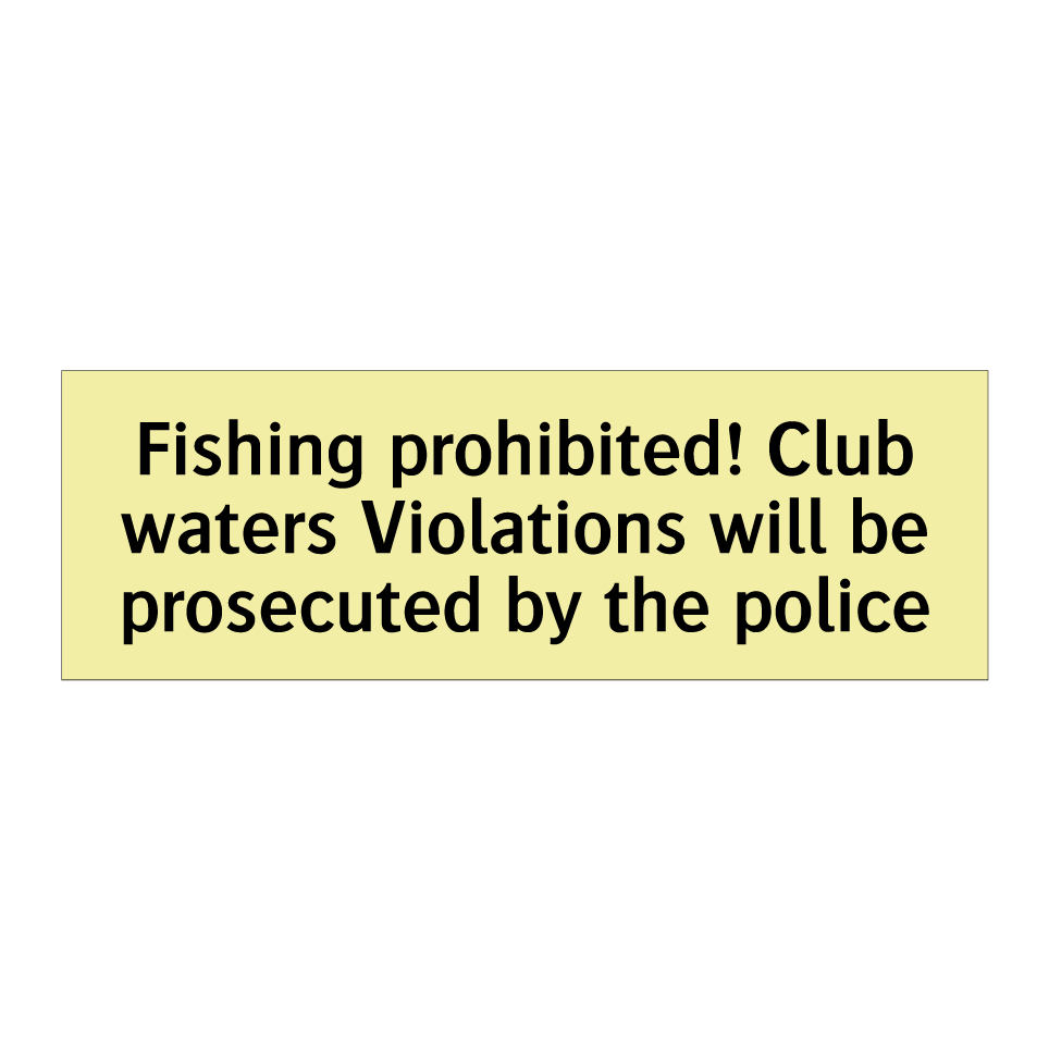 Fishing prohibited! Club waters Violations will be prosecuted by the police