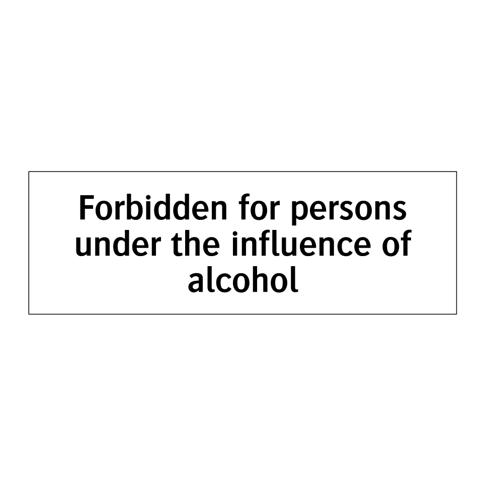 Forbidden for persons under the influence of alcohol