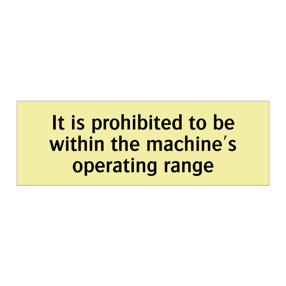 It is prohibited to be within the machine's operating range