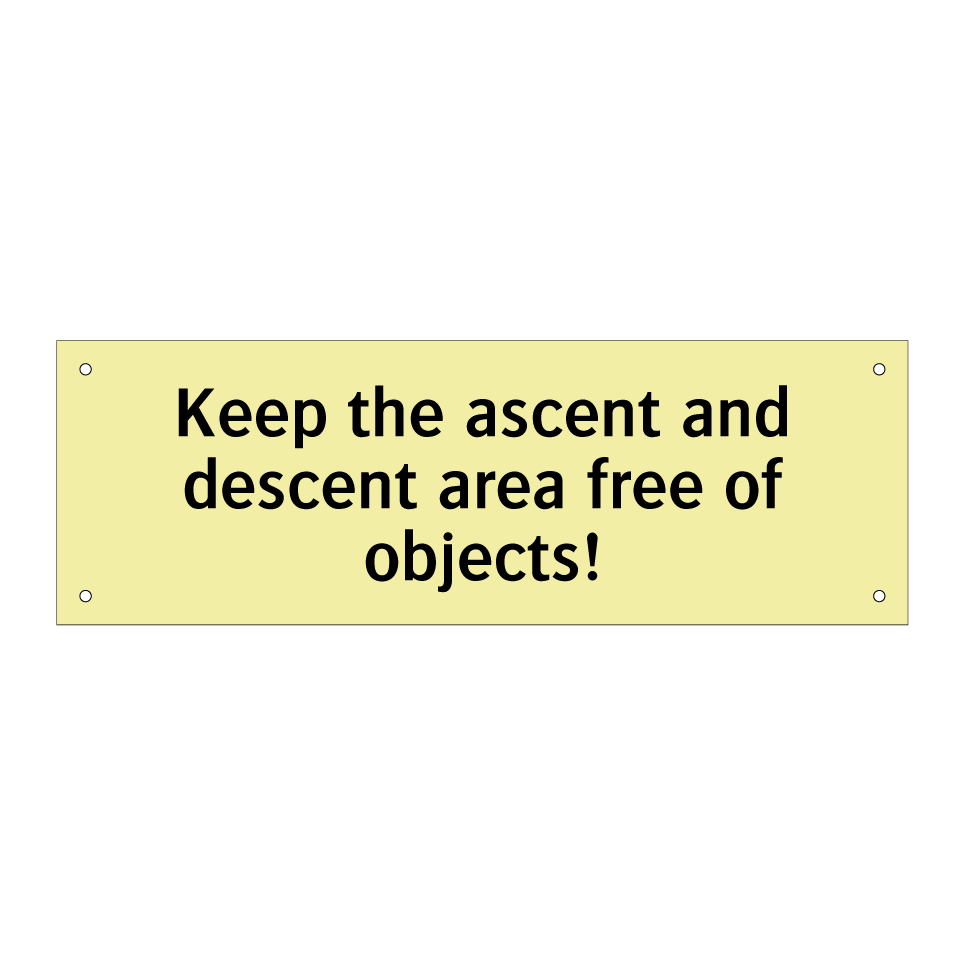 Keep the ascent and descent area free of objects!