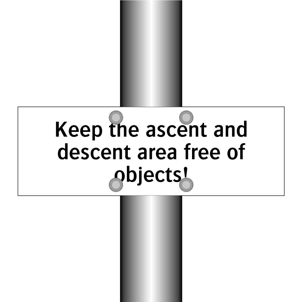 Keep the ascent and descent area free of objects!