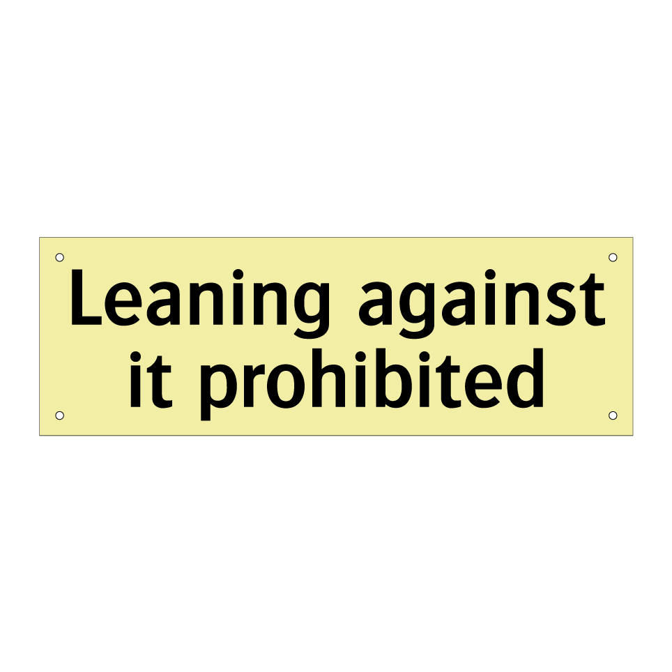 Leaning against it prohibited