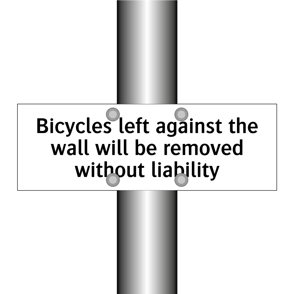 Bicycles left against the wall will be removed without liability