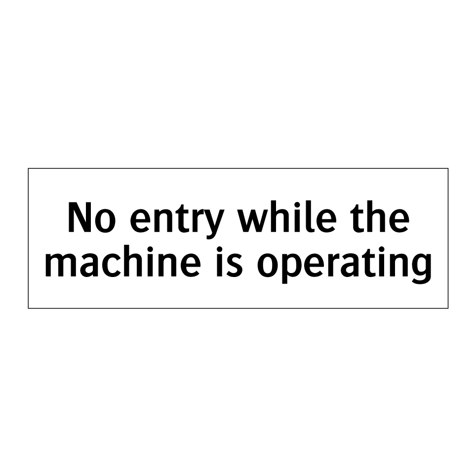 No entry while the machine is operating