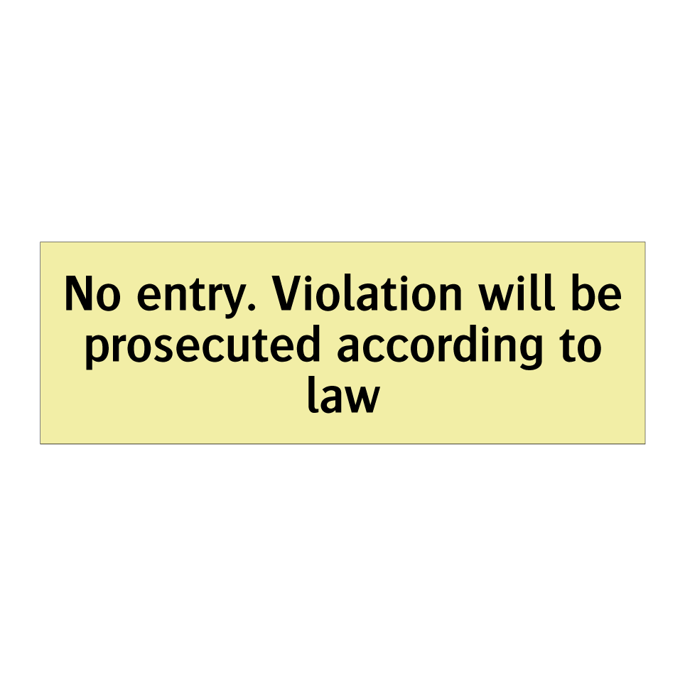No entry. Violation will be prosecuted according to law