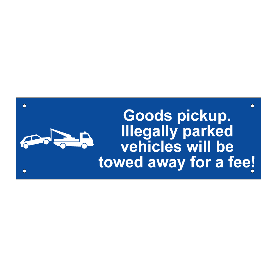 Goods pickup. Illegally parked vehicles will be towed away for a fee!