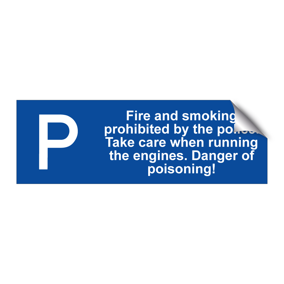 Fire and smoking prohibited by the police. Take care when running the engines. Danger of poisoning!