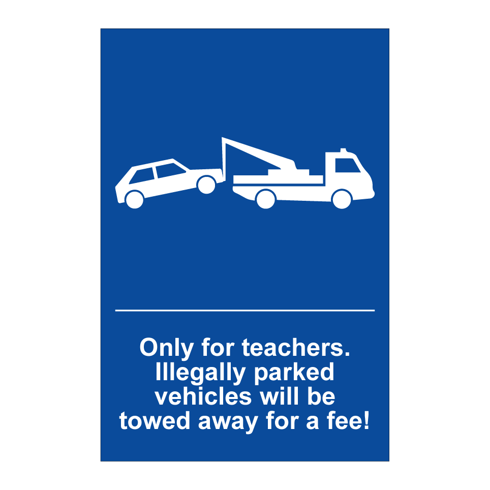 Only for teachers. Illegally parked vehicles will be towed away for a fee!