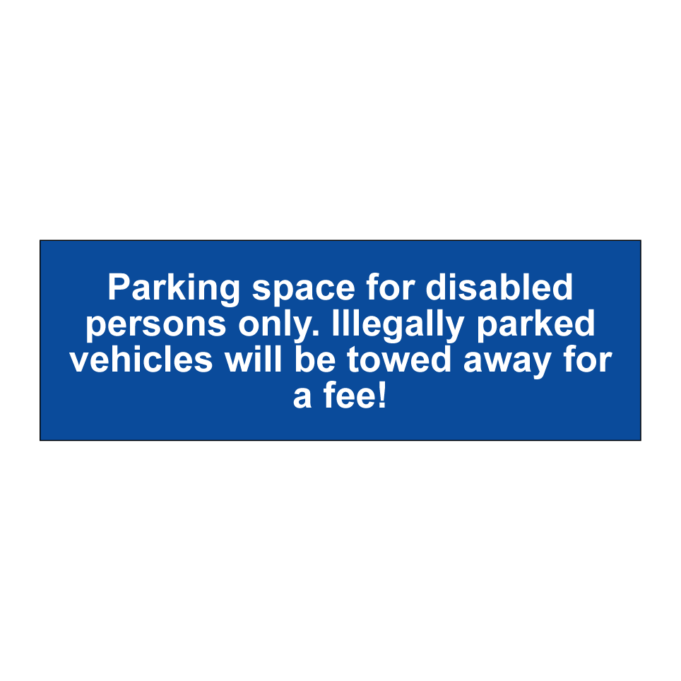 Parking space for disabled persons only. Illegally parked vehicles will be towed away for a fee!