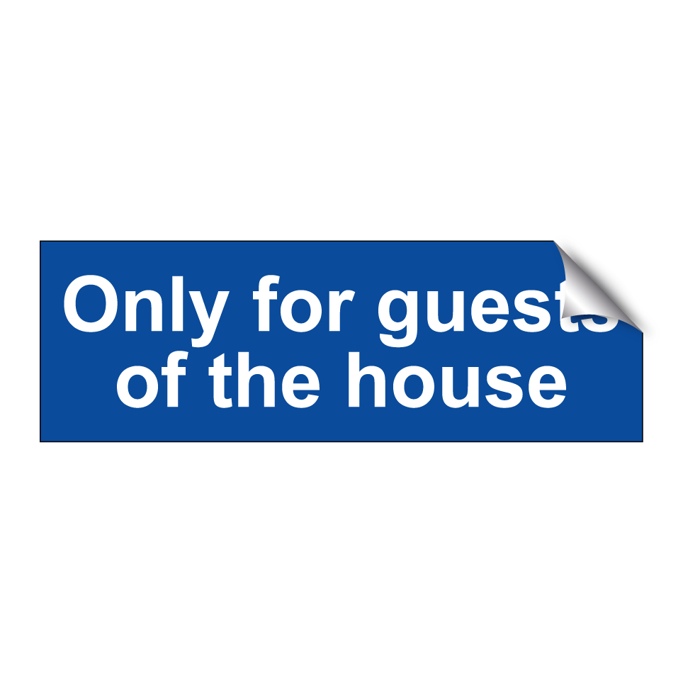 Only for guests of the house