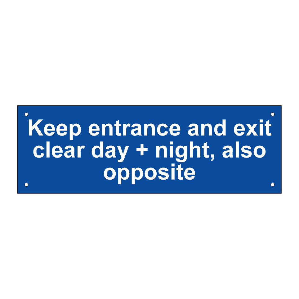 Keep entrance and exit clear day + night, also opposite