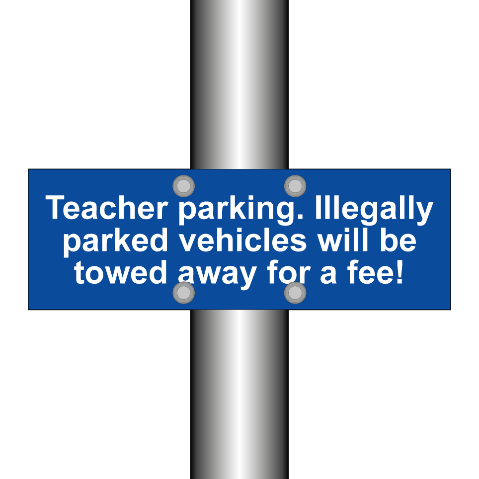 Teacher parking. Illegally parked vehicles will be towed away for a fee!