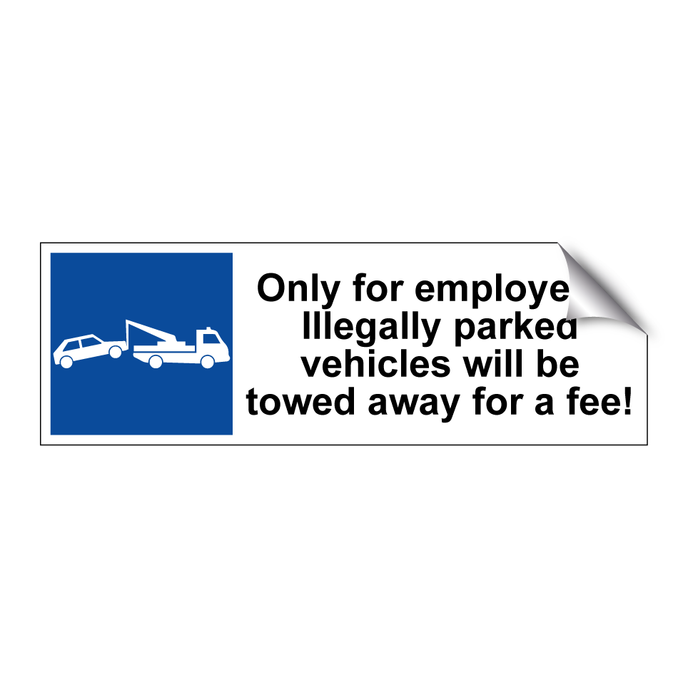 Only for employees. Illegally parked vehicles will be towed away for a fee!