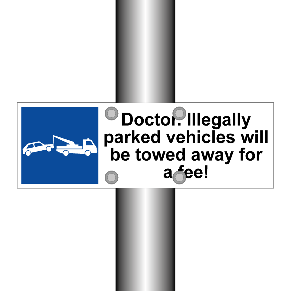 Doctor. Illegally parked vehicles will be towed away for a fee!