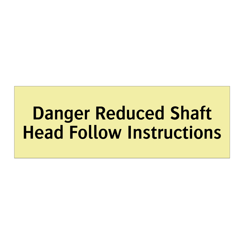 Danger Reduced Shaft Head Follow Instructions