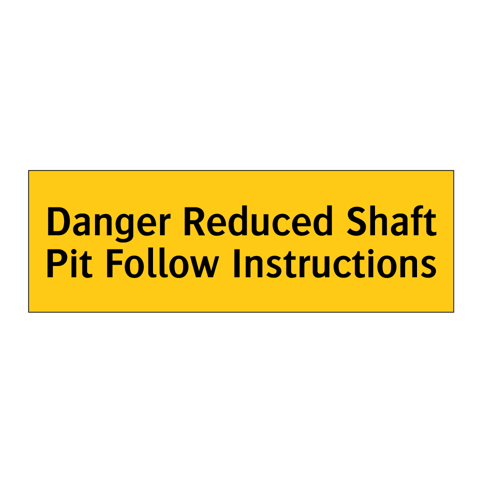 Danger Reduced Shaft Pit Follow Instructions