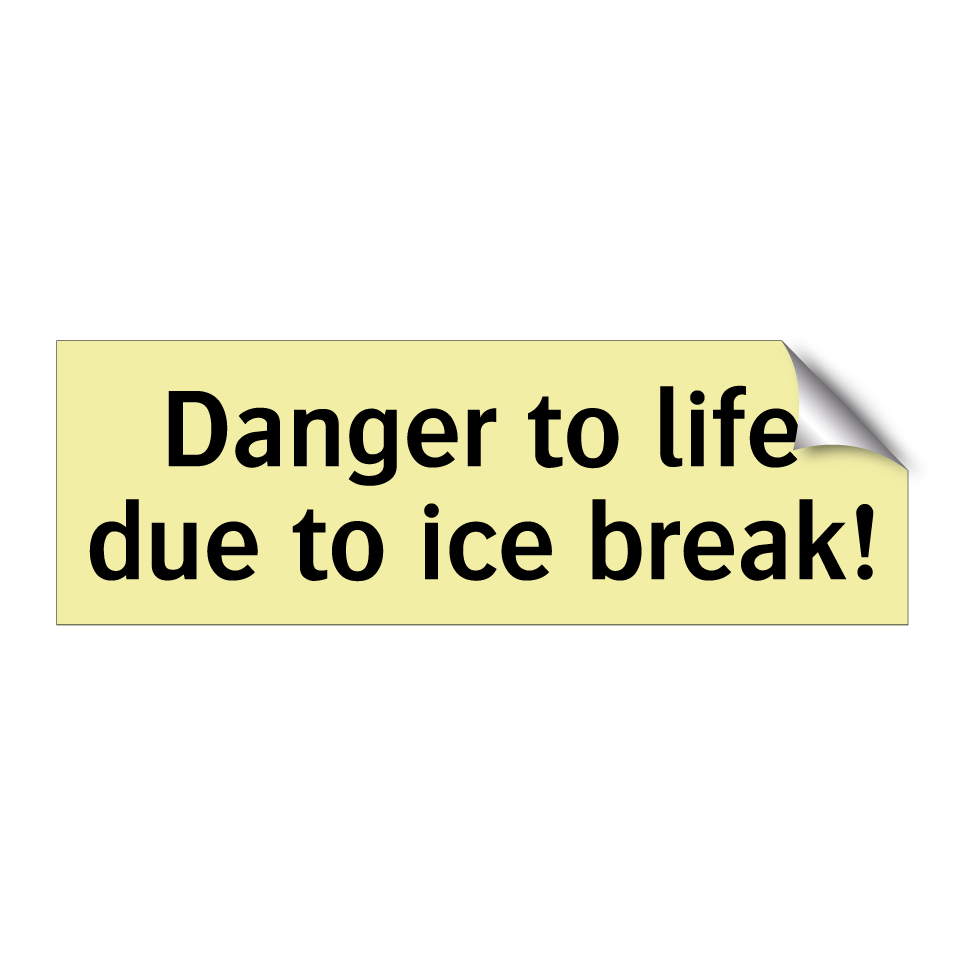 Danger to life due to ice break!