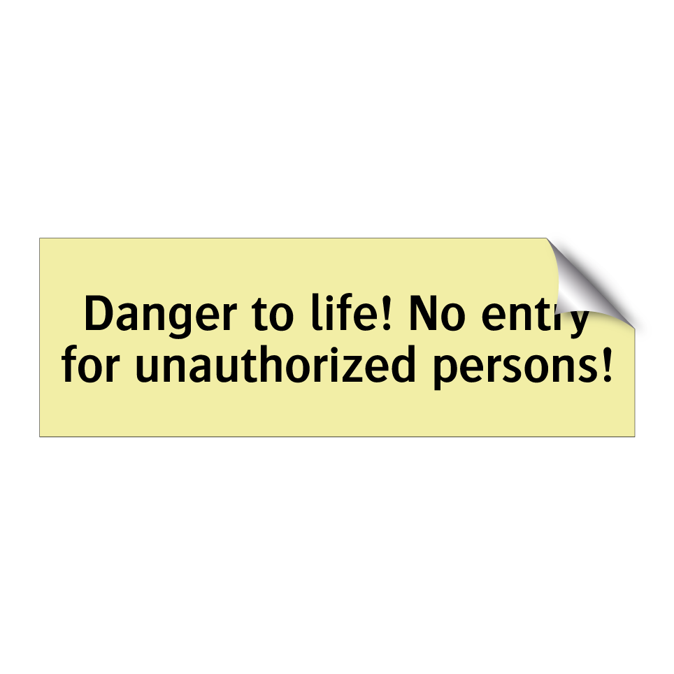 Danger to life! No entry for unauthorized persons!