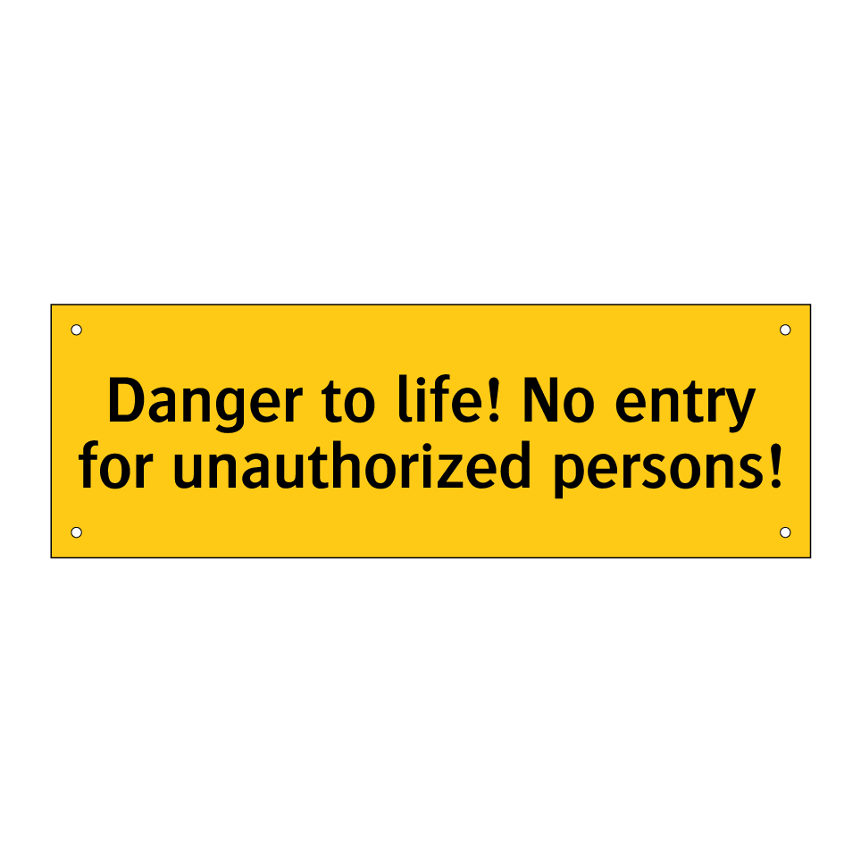 Danger to life! No entry for unauthorized persons!