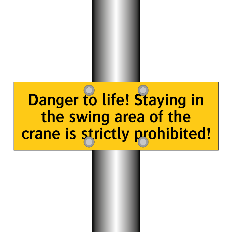Danger to life! Staying in the swing area of the crane is strictly prohibited!