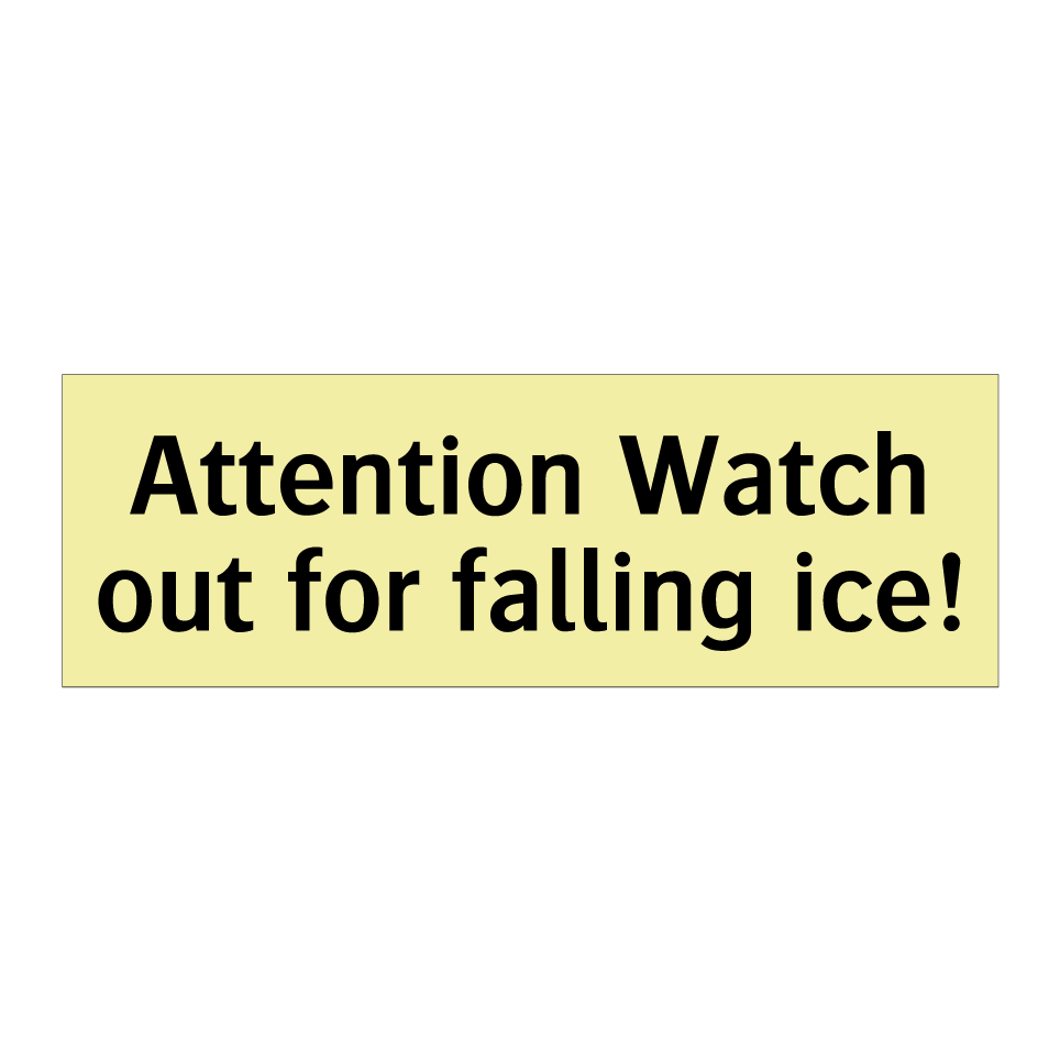 Attention Watch out for falling ice!