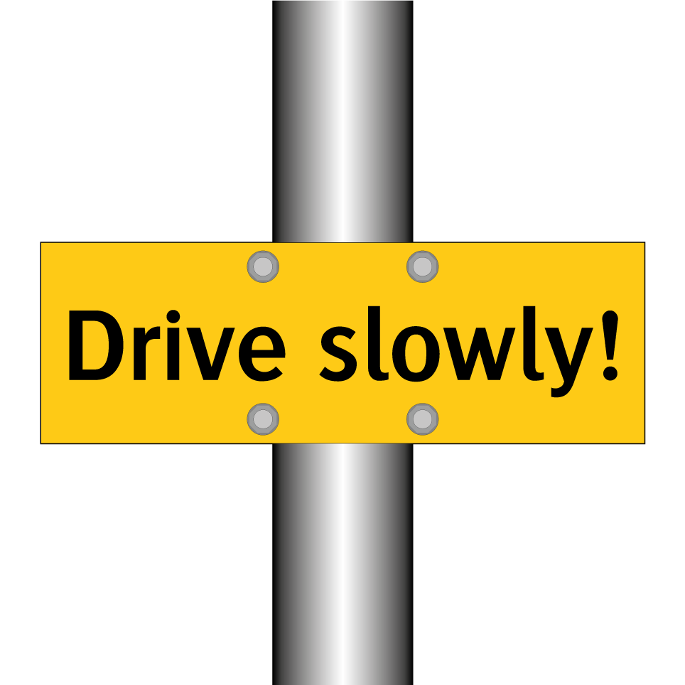 Drive slowly!