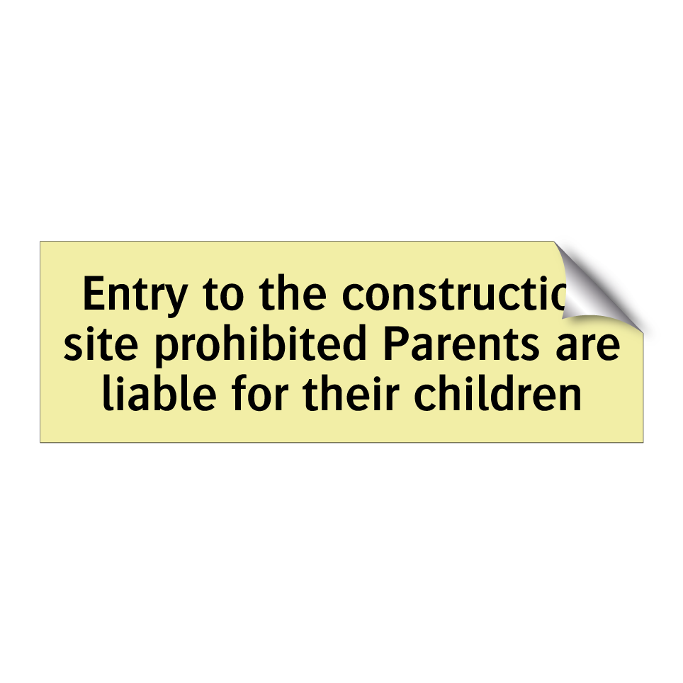 Entry to the construction site prohibited Parents are liable for their children